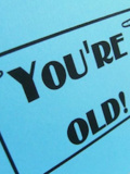 You’re old