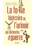Lundi Librairie : l'histoire de l'urinoir qui déclencha la guerre - Laurent Flieder et Dominique Lesbros