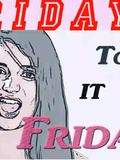 Thanks Rebecca Black it's Friday, Friday