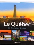 Le Québec en 50 itinéraires de rêve - Guides Ulysse