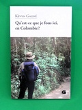 Livre, Qu'est-ce que je fous ici, en Colombie ? aux Editions du Panthéon