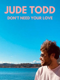 Musique, Jude Todd, le clip Don't Need Your Love