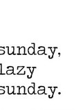 Sunday Lazy Sunday