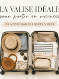 La Valise idéale pour les vacances : les indispensables